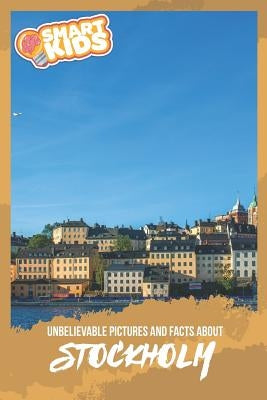 Unbelievable Pictures and Facts About Stockholm by Greenwood, Olivia