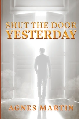 Shut the Door on Yesterday by Martin, Agnes