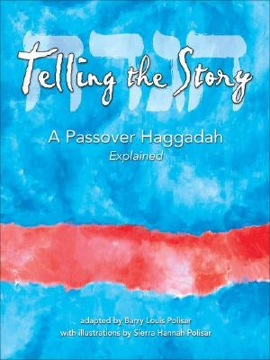 Telling the Story: A Passover Haggadah Explained by Polisar, Barry Louis