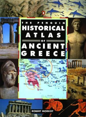 The Penguin Historical Atlas of Ancient Greece by Morkot, Robert