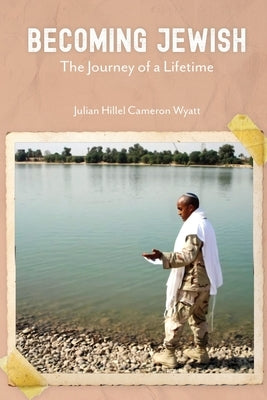 Becoming Jewish: The Journey of a Lifetime by Wyatt, Julian