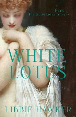 White Lotus: Part 1 of the White Lotus Trilogy by Hawker, Libbie