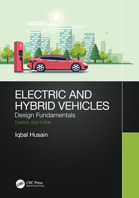 Electric and Hybrid Vehicles: Design Fundamentals by Husain, Iqbal