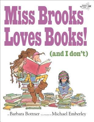 Miss Brooks Loves Books (and I Don't) by Bottner, Barbara