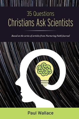 35 Questions Christians Ask Scientists by Wallace, Paul