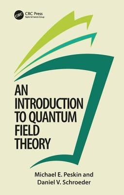 An Introduction To Quantum Field Theory by Peskin, Michael E.