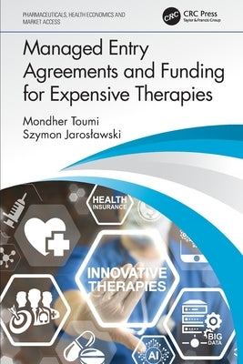 Managed Entry Agreements and Funding for Expensive Therapies by Toumi, Mondher