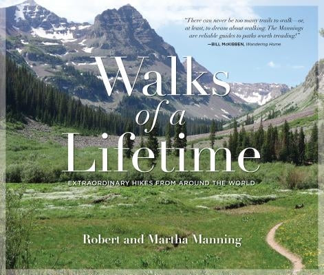 Walks of a Lifetime: Extraordinary Hikes from Around the World by Manning, Robert