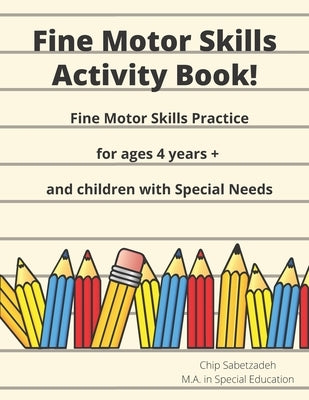 Fine Motor Skills Activity Book: Fine Motor Skills Practice For 4 Years + by Sabetzadeh, Chip