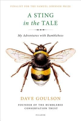 A Sting in the Tale: My Adventures with Bumblebees by Goulson, Dave