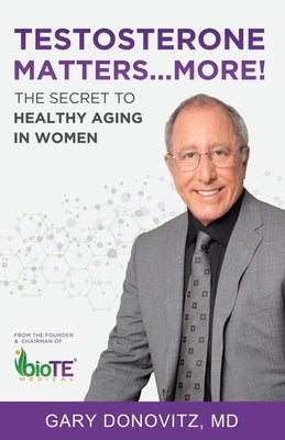 Testosterone Matters ... More!: The Secret to Healthy Aging in Women by Donovitz, Gary