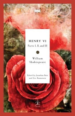 Henry VI: Parts I, II, and III by Shakespeare, William