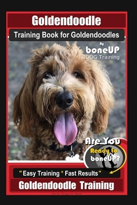 Goldendoodle Training Book for Goldendoodles By BoneUP DOG Training, Are You Ready to Bone Up? Easy Training * Fast Results, Goldendoodle Training by Kane, Karen Doulgas