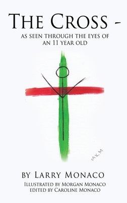 The Cross - as seen through the eyes of an 11 year old by Monaco, Larry