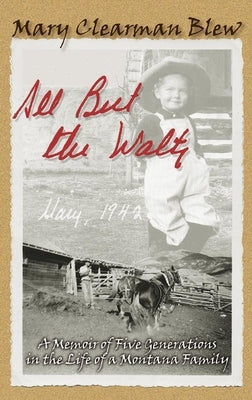 All But the Waltz: A Memoir of Five Generations in the Life of a Montana Family by Blew, Mary Clearman