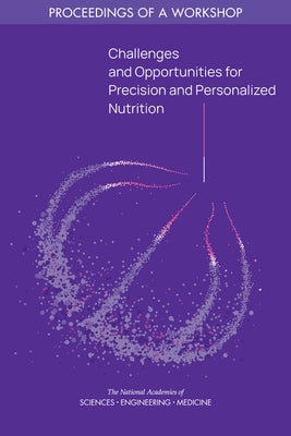 Challenges and Opportunities for Precision and Personalized Nutrition: Proceedings of a Workshop by National Academies of Sciences Engineeri