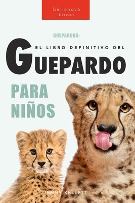 Guepardos: Más de 100 datos sobre el guepardo, fotos y más by Kellett, Jenny