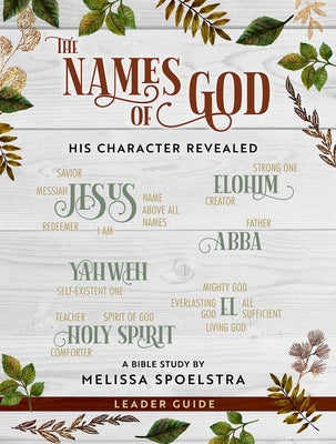 The Names of God - Women's Bible Study Leader Guide: His Character Revealed by Spoelstra, Melissa