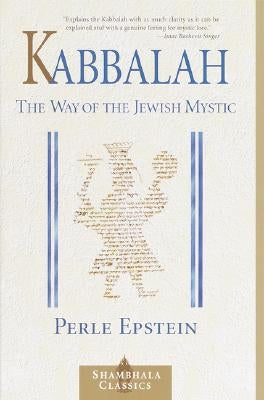 Kabbalah: The Way of The Jewish Mystic by Epstein, Perle