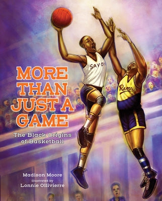 More Than Just a Game: The Black Origins of Basketball by Moore, Madison