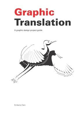 Graphic Translation, A graphic design project guide by Elam, Kimberly