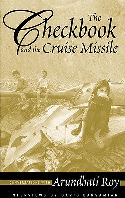 The Checkbook and the Cruise Missile: Conversations with Arundhati Roy by Roy, Arundhati