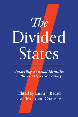 The Divided States: Unraveling National Identities in the Twenty-First Century by Beard, Laura J.