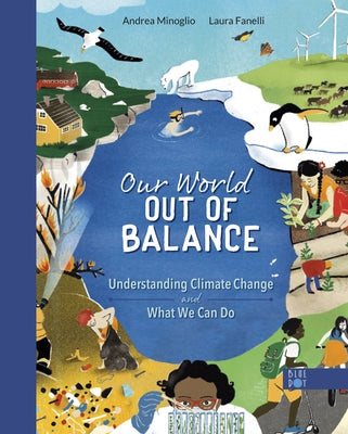 Our World Out of Balance: Understanding Climate Change and What We Can Do by Minoglio, Andrea