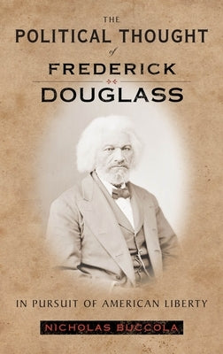 The Political Thought of Frederick Douglass: In Pursuit of American Liberty by Buccola, Nicholas