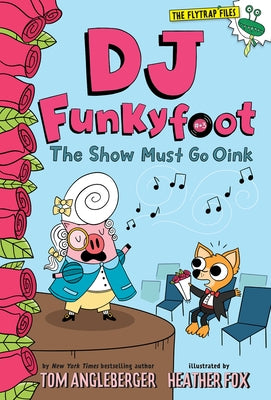 DJ Funkyfoot: The Show Must Go Oink (DJ Funkyfoot #3) by Angleberger, Tom