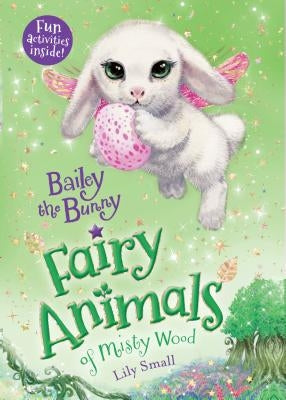 Bailey the Bunny: Fairy Animals of Misty Wood by Small, Lily