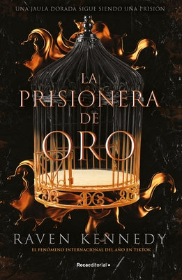 La Prisionera de Oro. Una Jaula Dorada Sigue Siendo Una Prisión / Gild. the Plated Prisoner by Kennedy, Raven