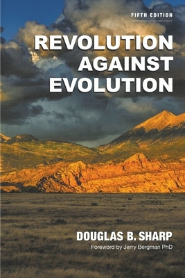 Revolution Against Evolution by Sharp, Douglas B.
