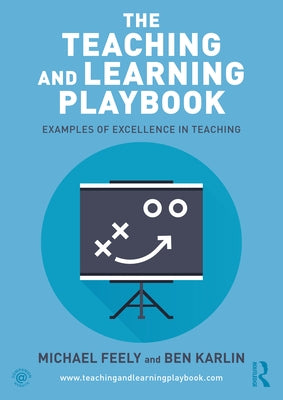 The Teaching and Learning Playbook: Examples of Excellence in Teaching by Feely, Michael