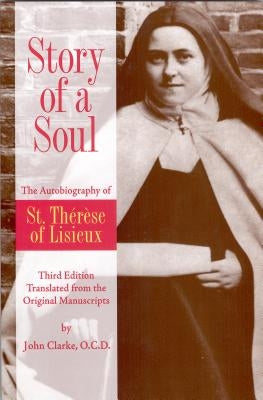 Story of a Soul: The Autobiography of St. Therese of Lisieux by Clarke, John