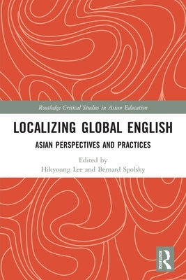 Localizing Global English: Asian Perspectives and Practices by Lee, Hikyoung