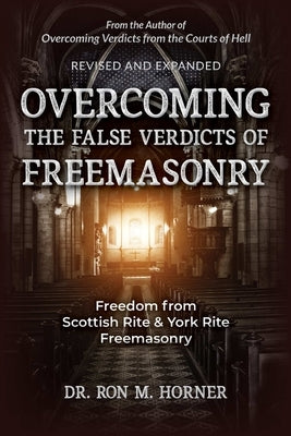 Overcoming the False Verdicts of Freemasonry by Horner, Ron M.