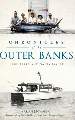 Chronicles of the Outer Banks: Fish Tales and Salty Gales by Downing, Sarah