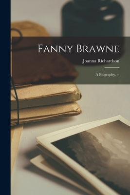 Fanny Brawne: a Biography. -- by Richardson, Joanna