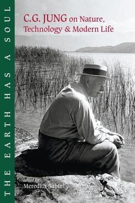 The Earth Has a Soul: C.G. Jung on Nature, Technology and Modern Life by Jung, Carl G.
