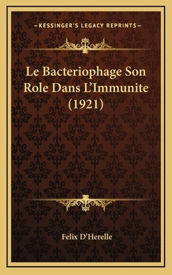 Le Bacteriophage Son Role Dans L'Immunite (1921) by D'Herelle, Felix