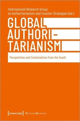 Global Authoritarianism: Perspectives and Contestations from the South by 