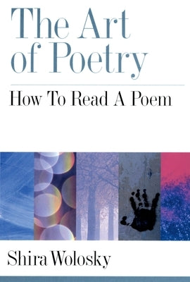 The Art of Poetry: How to Read a Poem by Wolosky, Shira