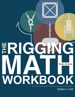 The Rigging Math Made Simple Workbook by Hall, Delbert L.