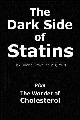 The Dark Side of Statins: Plus: The Wonder of Cholesterol by Graveline MD, Duane