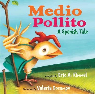 Medio Pollito: A Spanish Tale by Kimmel, Eric A.