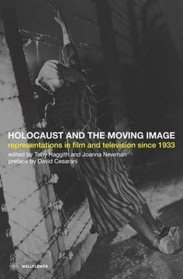 The Holocaust and the Moving Image: Representations in Film and Television Since 1933 by Haggith, Toby