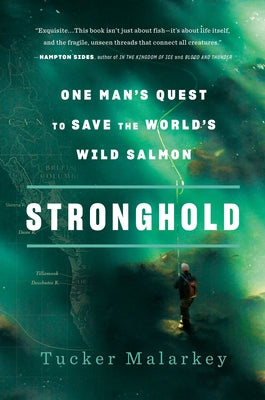 Stronghold: One Man's Quest to Save the World's Wild Salmon by Malarkey, Tucker