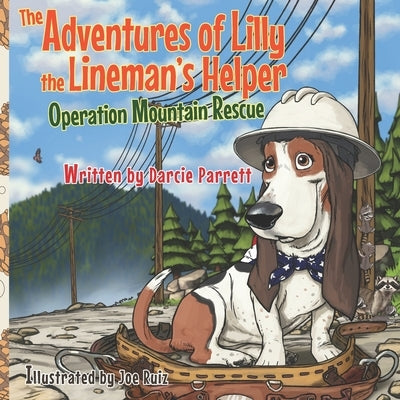 The Adventures of Lilly the Lineman's Helper: Operation Mountain Rescue by Ruiz, Joe M.