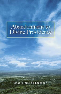 Abandonment to Divine Providence by Caussade, Jean-Pierre De